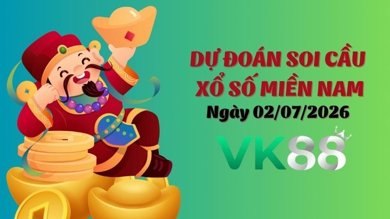 VK88 Dự Đoán Soi Cầu Xổ Số Miền Nam Ngày 02/07/2026 - Tìm Kiếm Con Lô Ưu Tú Nhất