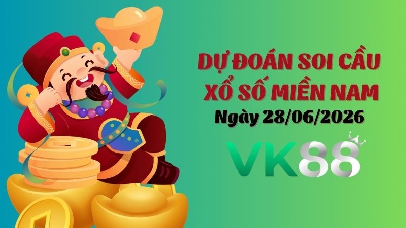 VK88 Dự Đoán Soi Cầu Xổ Số Miền Nam Ngày 28/06/2026 - Tìm Con Lô Chuẩn Nhất