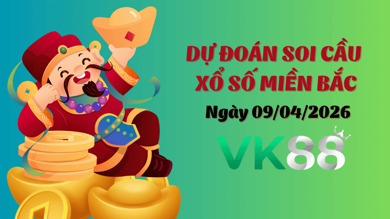 VK88 Dự Đoán Soi Cầu Xổ Số Miền Bắc Ngày 09/04/2026 - Đánh Là Thắng Lớn